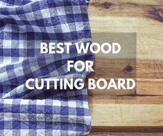 a blue and white checkered shirt with the words best wood for cutting board