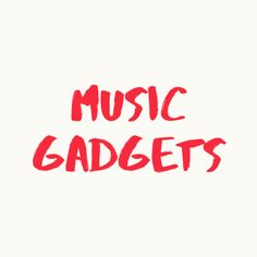 the words music gadgets written in red ink