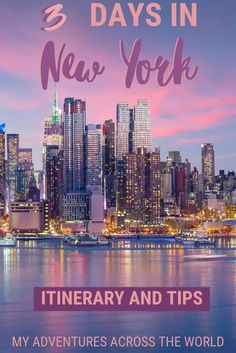 the new york city skyline with text overlay that reads 3 days in new york itinerary and tips my adventures across the world