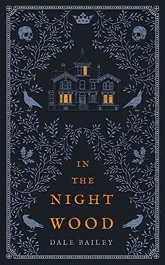 a book cover for in the night wood by dale bailey with an image of a house and