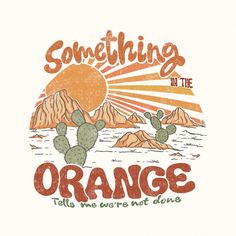 some thing is in the orange t - shirt with cactus and mountains on it,