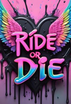 the words ride or die are painted on a pink and blue background with dripping paint