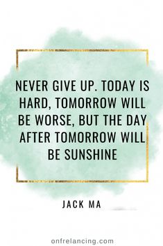 jack ma with the quote never give up today is hard, tomorrow will be worse but the day after tomorrow will be sunshine