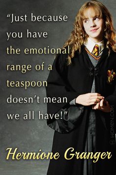 a woman in a harry potter robe with her hand on her hip and the quote, just because you have the emotion range of a teaspoon doesn't mean we all have