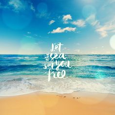 a beach with the words let sea so you free on it