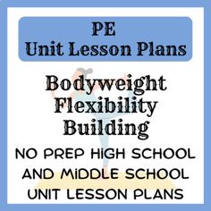 a sign that says pe unit lesson plans bodyweight flexibility building no prep high school and middle school unit lessons