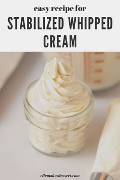 whipped cream in a glass jar with the words easy recipe for stabilized whipped cream