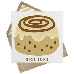 a piece of cake with the words nice buns written below it and an image of a roll on top