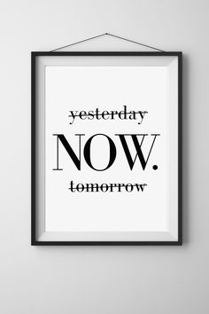 a black and white poster with the words, yesterday now tomorrow on it