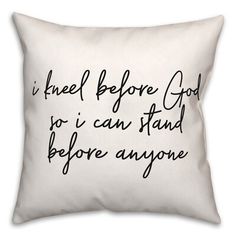 a pillow with the words i feel before god so i can stand before anyone