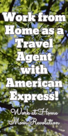 the words work from home as a travel agent with american express written in front of trees