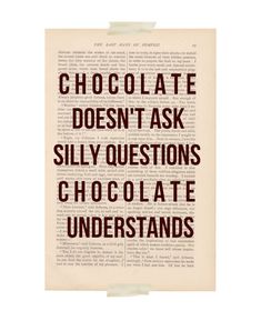 an open book with the words chocolate doesn't ask silly questions, chocolate understands