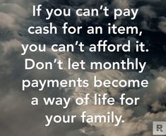 an image with the words if you can't pay cash for an item, you can't afford it