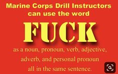 a red background with yellow text that reads, marine cops drill instructors can use the word f