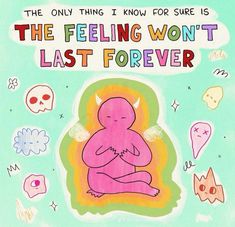 an image of a poster with words on it that says, the only thing i know for sure is the feeling won't last forever