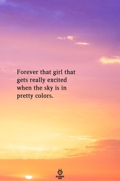 the sun is setting behind some clouds with a quote on it that reads, forever that girl that gets really excited when the sky is in pretty colors