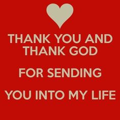 the words thank you and thank god for sending you into my life on a red background