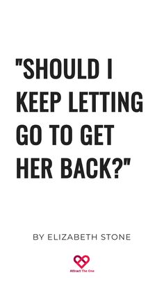 "Quote: 'Should I keep letting go to get her back?' by Elizabeth Stone." Relationship Uncertainty, Elizabeth Stone, Thought Experiment, Rebuilding Trust, Get Her Back, Invest In Yourself, Bring It Back, I Miss Her