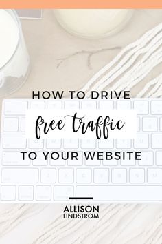 a computer keyboard with the words how to drive free traffic to your website on it