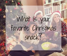 three people sitting on the floor in front of a christmas tree with text that reads, what is your favorite christmas snack?