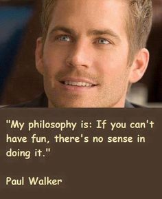 a man is smiling with a quote on it that says,'my philosophy is if you can't have fun, there's no sense in doing it