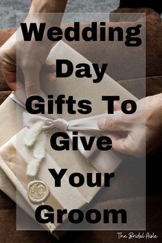 the words wedding day gifts to give your groom on top of an image of two hands holding