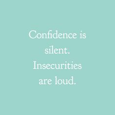 a blue background with white text that says,'confidence is silent insecities are loud