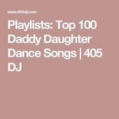 Playlists: Top 100 Daddy Daughter Dance Songs | 405 DJ Father Daughter Wedding Songs, Wedding Songs Reception, Father Daughter Songs, Valentines For Daughter, Dance With You, Father Daughter Dance