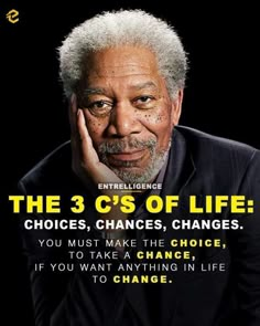 an older man with his hand on his face and the words, the 3 c's of life choices, changes, change you must make the choice, to take a chance