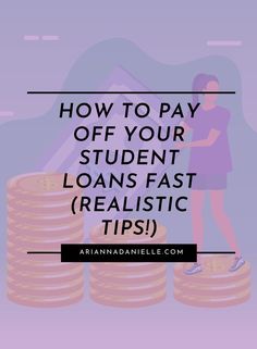 a stack of coins with the words how to pay off your student loan fast realistic tips