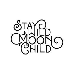 the words stay wild and moon child written in black ink on a white paper background