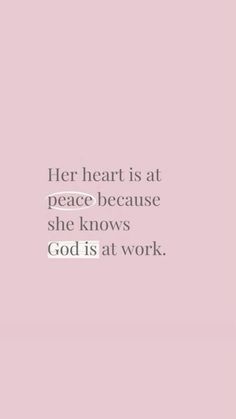 a pink background with the words, her heart is at peace because she knows god is at work