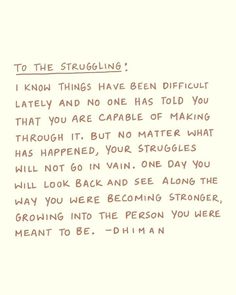 a piece of paper with writing on it that says to the struggling i know things have been difficult lately and no one has told you