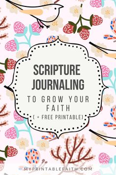 a pink floral background with the words, scripture journaling to grow your faith free printable