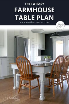 a kitchen with white cabinets and wooden chairs in it, the text overlay reads free & easy farmhouse table plan