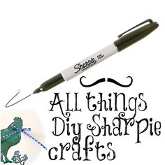 a sharpie marker with the words all things diy sharpie crafts on it