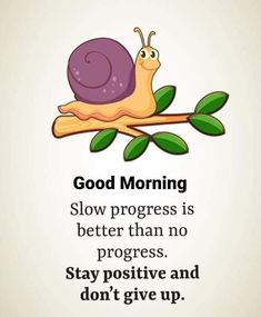 a snail sitting on top of a tree branch with the words good morning slow progress is better than no progress stay positive and don't give up