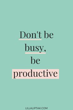 a quote that says don't be busy, be produtive on a green background