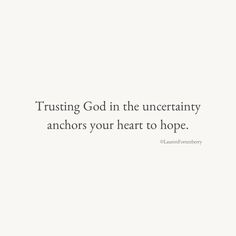 a white wall with the words trusting god in the uncentainity anchors your heart to hope