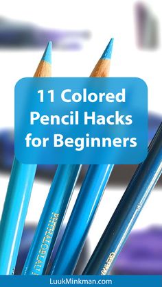 blue pencils with the title 11 colored pencil hacks for beginner's