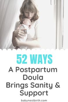 a woman holding a baby in her arms with the text 52 ways a postpartum doula brings saniti and support