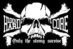 a skull and crossbones with the words hard core only the strong survive