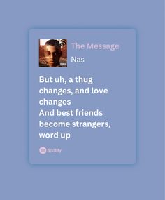 the message has been made to someone's face and it says, but uhh, a hug changes, and love changes and best friends become strangers,