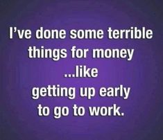 Seriously Funny, Getting Up Early, Work Memes, Happy Fun, Nurse Humor, Work Quotes, Sarcastic Humor