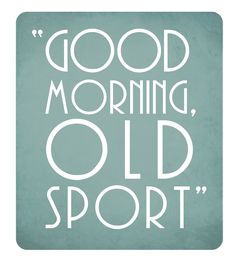 the words good morning, old sport written in white on a gray background