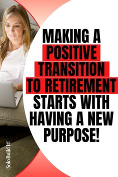 a woman sitting on a couch using a laptop computer with the words making a positive transition to retirement starts with having a new purpose