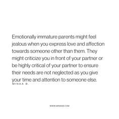 There are four different types of emotionally immature parents, but at the root of each type is poor emotional development, a lack of relational skills, self-centeredness, and a struggle to develop deep emotional intimacy with their children. If you have an emotionally immature parent, it is wise to exercise discernment regarding the things you share with them. Have boundaries, and remember that some things are not your parents’ business. Parenting Psychology, Emotional Immaturity, Emotionally Immature Parents, Emotionally Immature, Emotional Intimacy, Feeling Jealous, Emotional Development, Words To Describe, Food For Thought