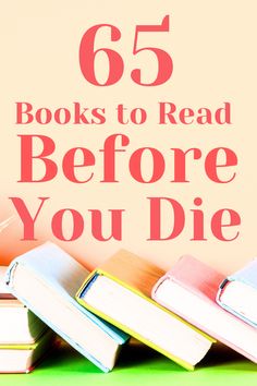 books stacked on top of each other with the words 65 books to read before you die