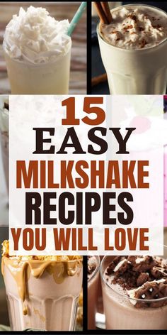 different milkshakes with the words 15 easy milkshake recipes you will love