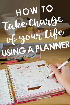 a person writing on a notebook with the title how to take charge of your life using a planner